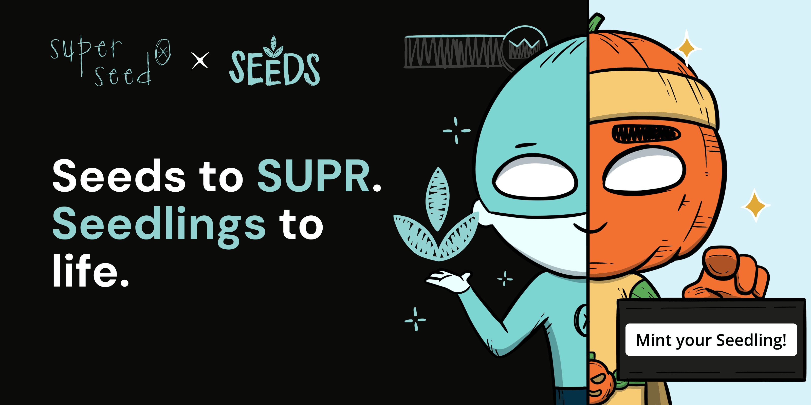 Seeds to SUPR. Seedlings to Life.
